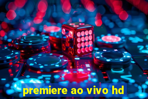 premiere ao vivo hd